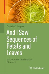 Cover of the book 'And I Saw Sequences of Petals and Leaves: My Life as the One They Call Fibonacci' by Daniele C. Struppa, featuring a vibrant sunflower with a superimposed Fibonacci spiral, against a green and orange background with the Birkhäuser logo.